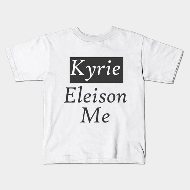 Kyrie Eleison Me (Lord Have Mercy On Me) Kids T-Shirt by neememes